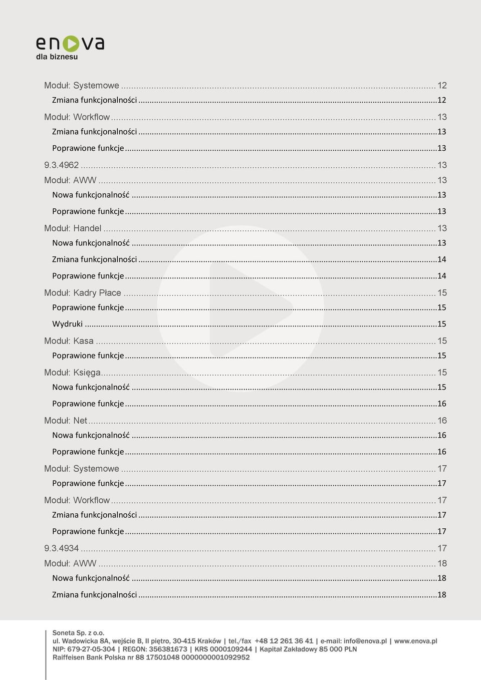 .. 15 Wydruki... 15 Moduł: Kasa... 15... 15 Moduł: Księga... 15 Nowa funkcjonalność... 15... 16 Moduł: Net... 16 Nowa funkcjonalność... 16... 16 Moduł: Systemowe.