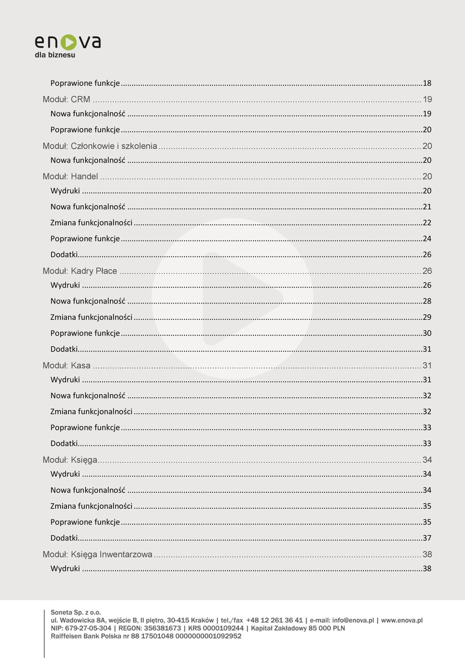 .. 28 Zmiana funkcjonalności... 29... 30 Dodatki... 31 Moduł: Kasa... 31 Wydruki... 31 Nowa funkcjonalność... 32 Zmiana funkcjonalności... 32... 33 Dodatki.