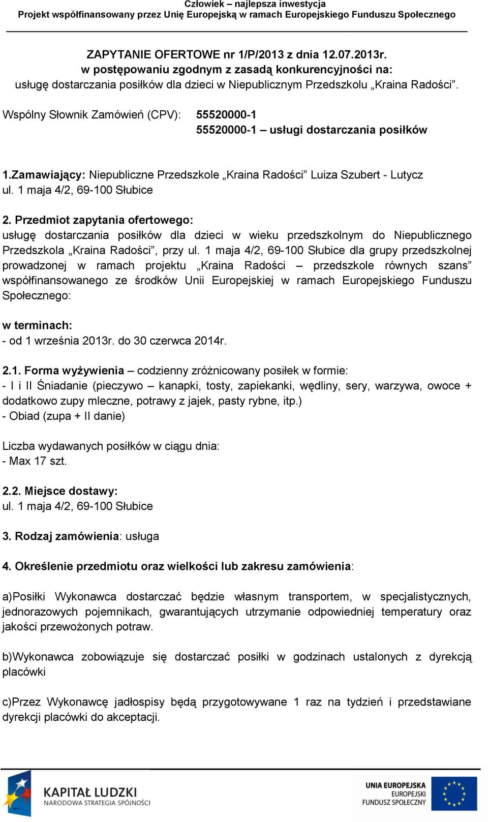 Przedmiot zapytania ofertowego: usługę dostarczania posiłków dla dzieci w wieku przedszkolnym do Niepublicznego Przedszkola Kraina Radości, przy ul.