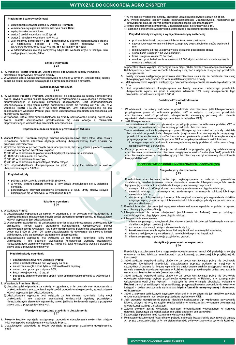 *0,92*0,92*0,92*0,92*0,92) = 5 tys. zł + 13 182 zł = 18 182 zł w odszkodowaniu metodą iloczynową odjęto 8% wartości części w każdym roku następującym powyżej 10 lat Szkody w szybach 23 1.