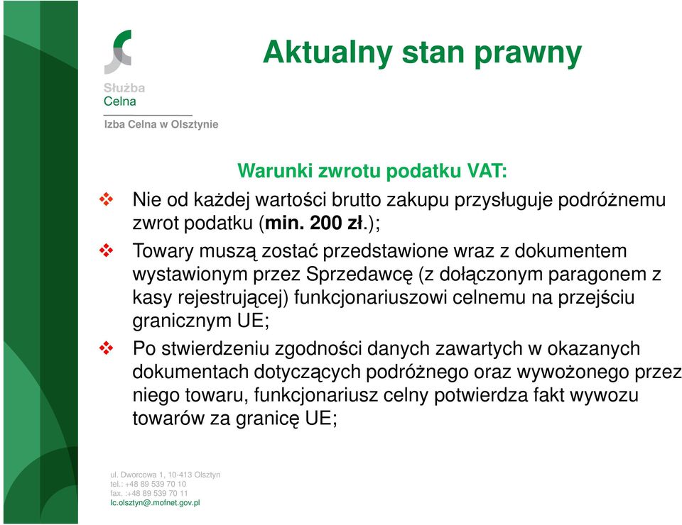 ); Towary muszą zostać przedstawione wraz z dokumentem wystawionym przez Sprzedawcę (z dołączonym paragonem z kasy