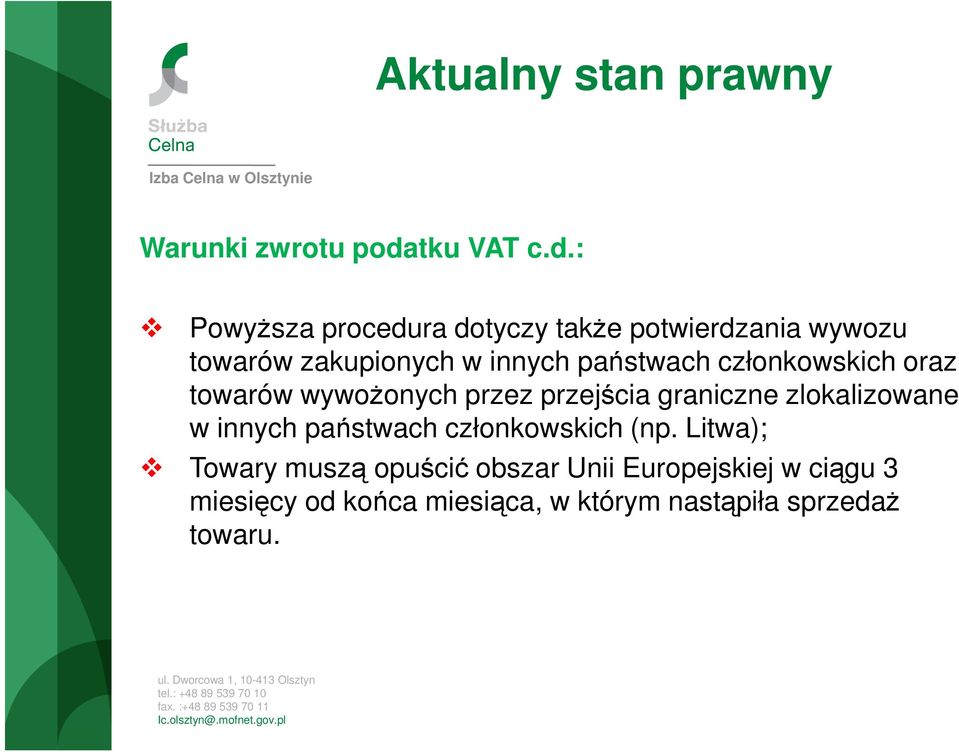 : PowyŜsza procedura dotyczy takŝe potwierdzania wywozu towarów zakupionych w innych państwach