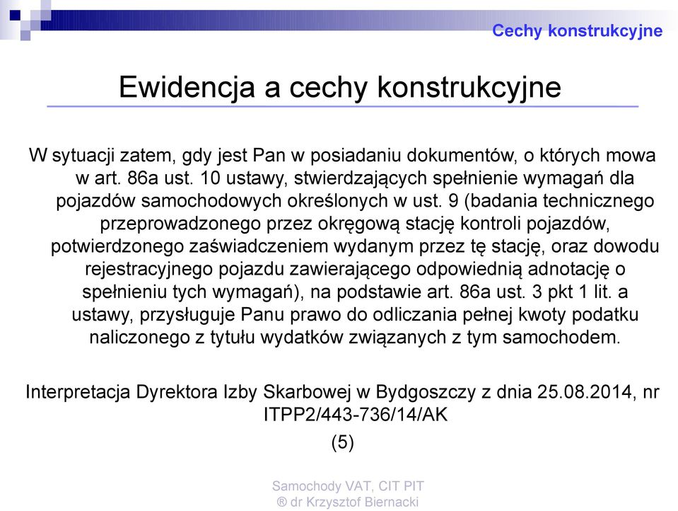 9 (badania technicznego przeprowadzonego przez okręgową stację kontroli pojazdów, potwierdzonego zaświadczeniem wydanym przez tę stację, oraz dowodu rejestracyjnego pojazdu