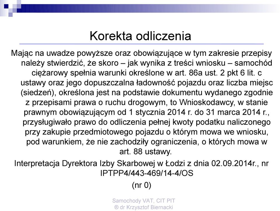 c ustawy oraz jego dopuszczalna ładowność pojazdu oraz liczba miejsc (siedzeń), określona jest na podstawie dokumentu wydanego zgodnie z przepisami prawa o ruchu drogowym, to Wnioskodawcy, w