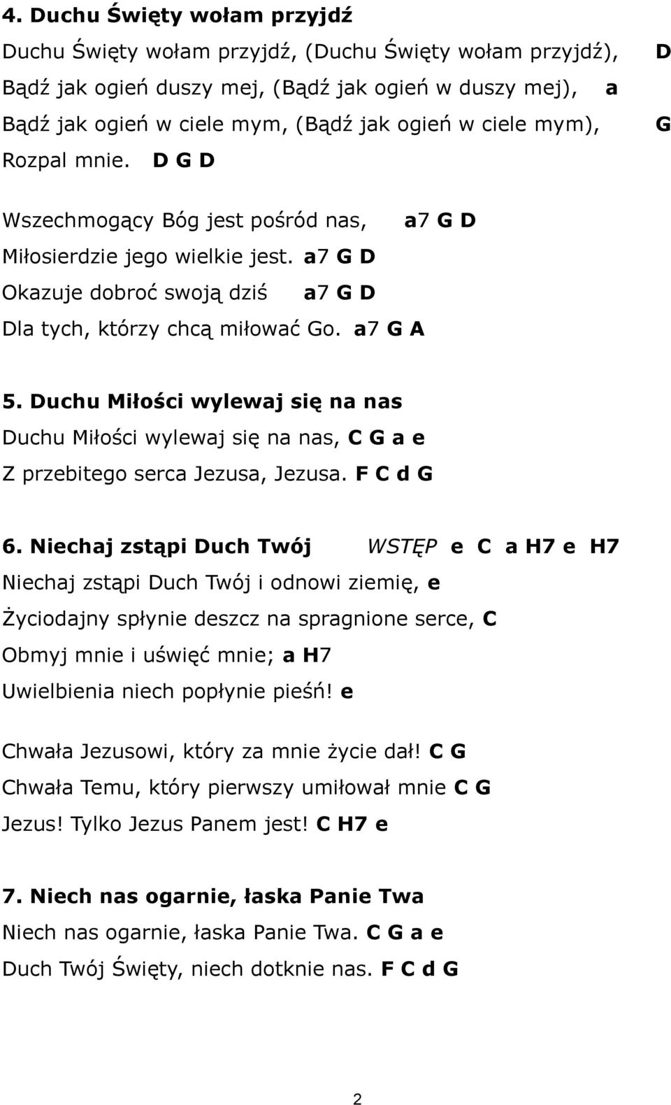 Duchu Miłości wylewaj się na nas Duchu Miłości wylewaj się na nas, C G a e Z przebitego serca Jezusa, Jezusa. F C d G 6.