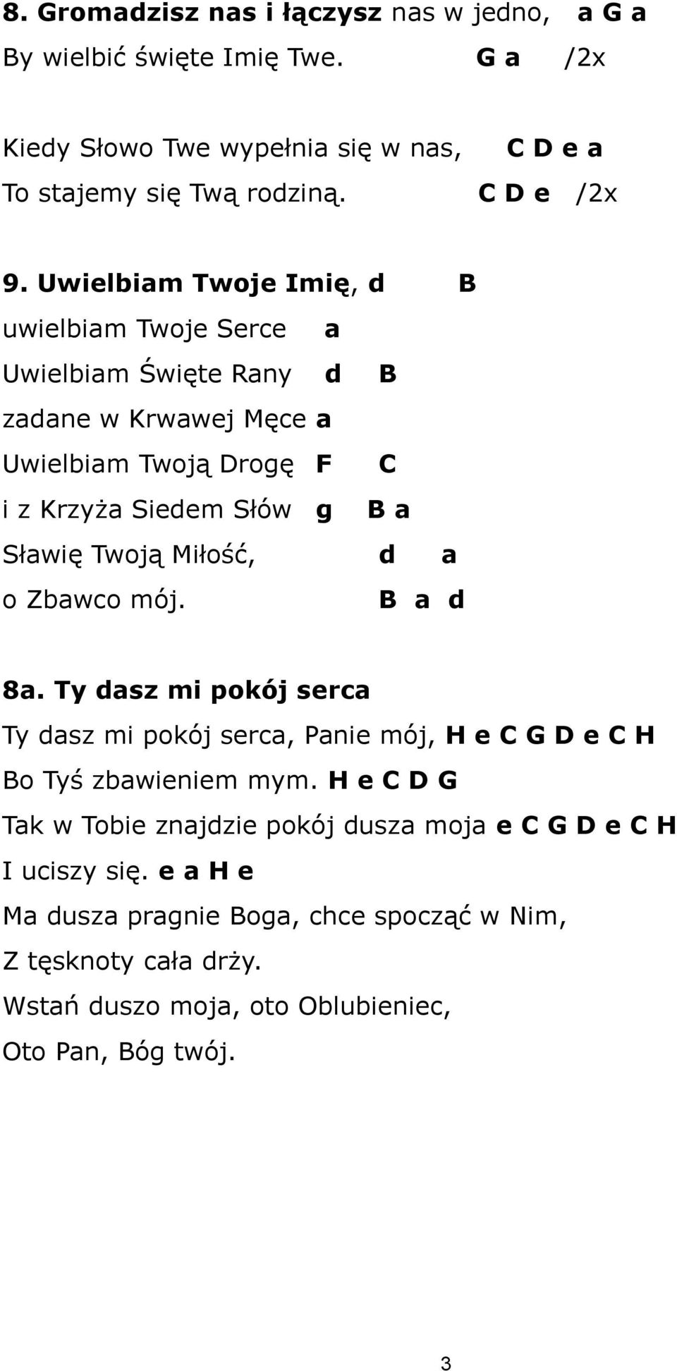 Miłość, d a o Zbawco mój. B a d 8a. Ty dasz mi pokój serca Ty dasz mi pokój serca, Panie mój, H e C G D e C H Bo Tyś zbawieniem mym.