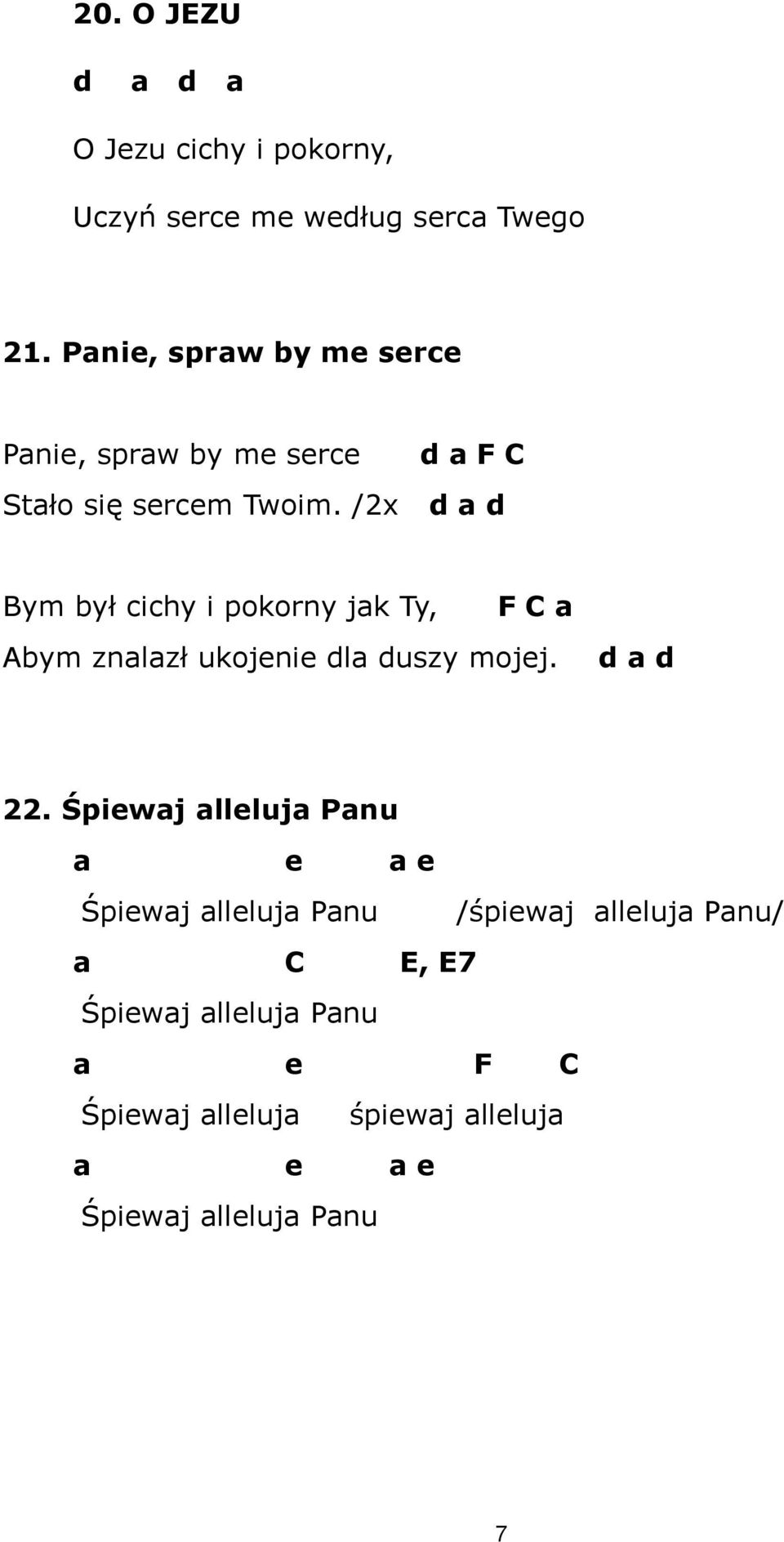 /2x d a d Bym był cichy i pokorny jak Ty, F C a Abym znalazł ukojenie dla duszy mojej. d a d 22.