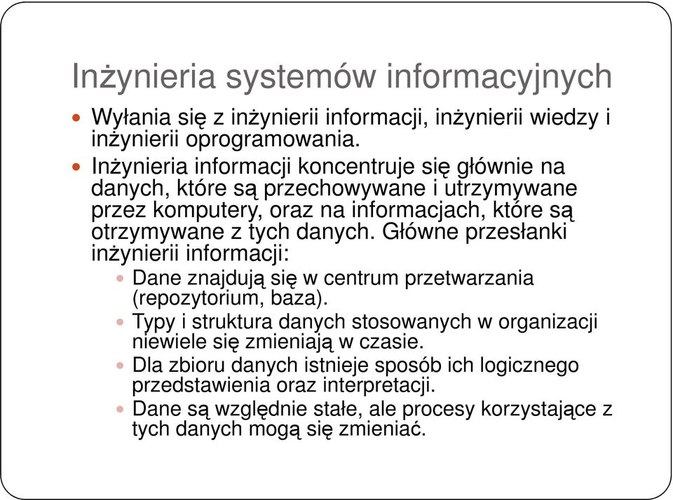 danych. Główne przesłanki inżynierii informacji: Dane znajdują się w centrum przetwarzania (repozytorium, baza).