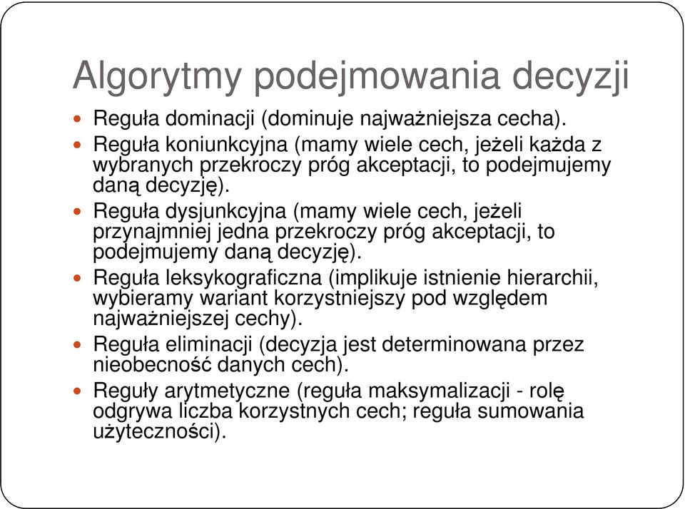 Reguła dysjunkcyjna (mamy wiele cech, jeżeli przynajmniej jedna przekroczy próg akceptacji, to podejmujemy daną decyzję).