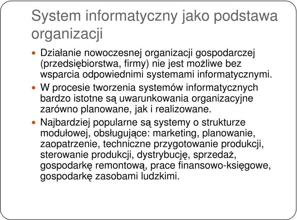 W procesie tworzenia systemów informatycznych bardzo istotne są uwarunkowania organizacyjne zarówno planowane, jak i realizowane.