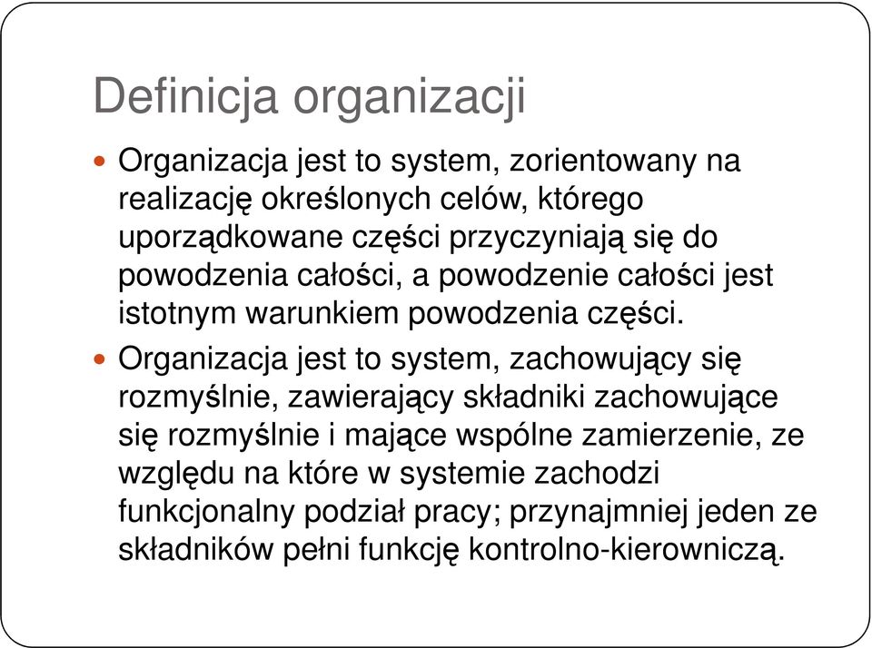 Organizacja jest to system, zachowujący się rozmyślnie, zawierający składniki zachowujące się rozmyślnie i mające wspólne