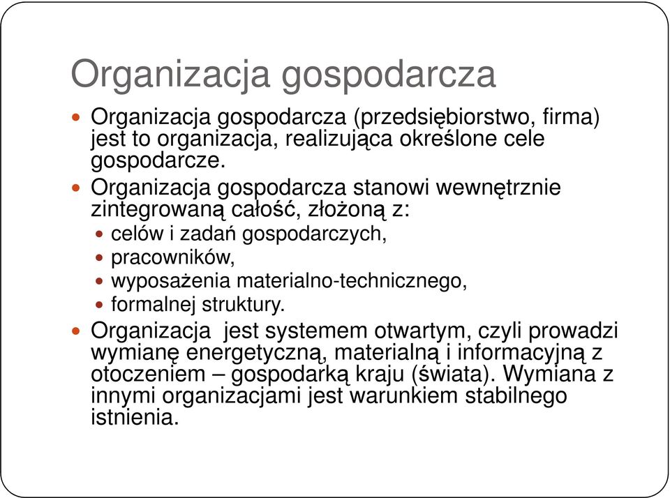 Organizacja gospodarcza stanowi wewnętrznie zintegrowaną całość, złożoną z: celów i zadań gospodarczych, pracowników, wyposażenia