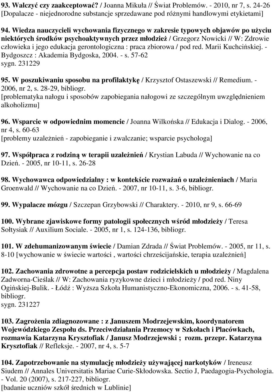 gerontologiczna : praca zbiorowa / pod red. Marii Kuchcińskiej. - Bydgoszcz : Akademia Bydgoska, 2004. - s. 57-62 sygn. 231229 95.