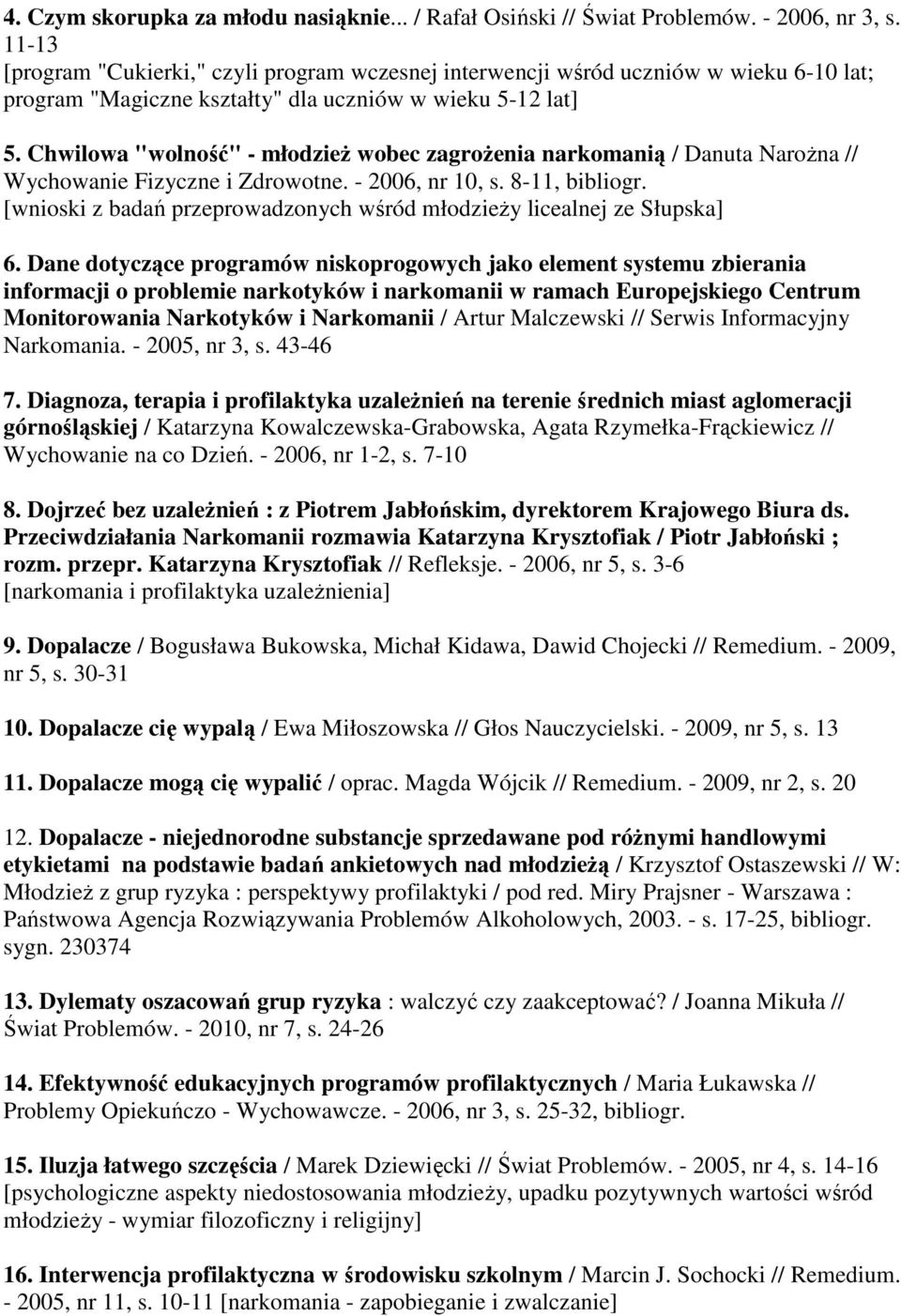 Chwilowa "wolność" - młodzież wobec zagrożenia narkomanią / Danuta Narożna // Wychowanie Fizyczne i Zdrowotne. - 2006, nr 10, s. 8-11, bibliogr.