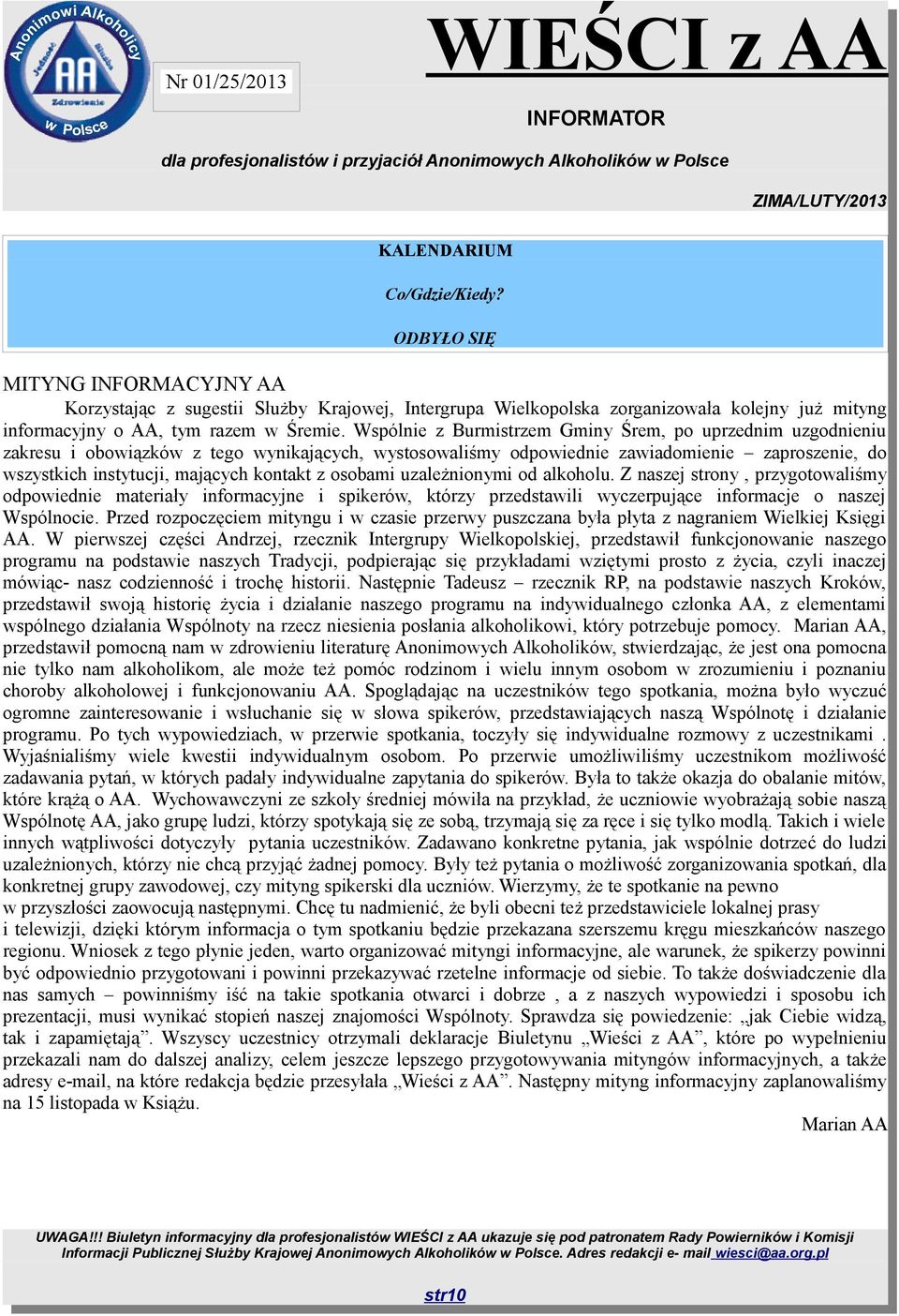 z osobami uzależnionymi od alkoholu. Z naszej strony, przygotowaliśmy odpowiednie materiały informacyjne i spikerów, którzy przedstawili wyczerpujące informacje o naszej Wspólnocie.
