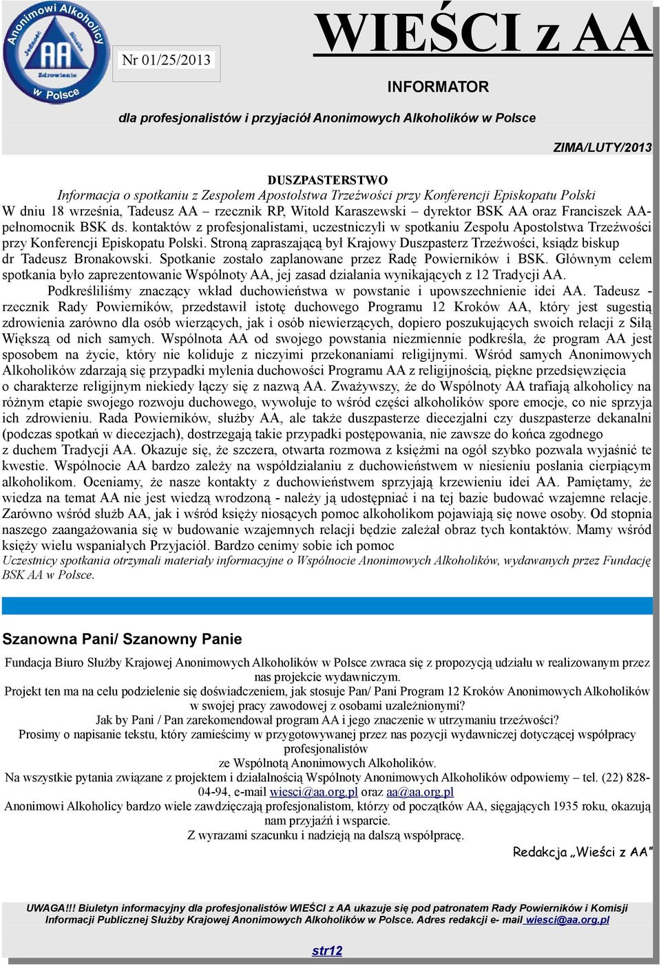 Stroną zapraszającą był Krajowy Duszpasterz Trzeźwości, ksiądz biskup dr Tadeusz Bronakowski. Spotkanie zostało zaplanowane przez Radę Powierników i BSK.