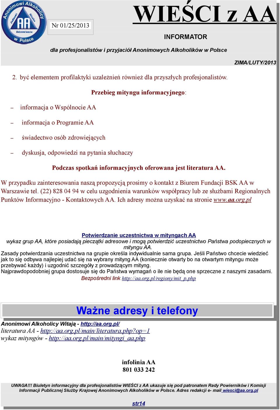 jest literatura AA. W przypadku zainteresowania naszą propozycją prosimy o kontakt z Biurem Fundacji BSK AA w Warszawie tel.