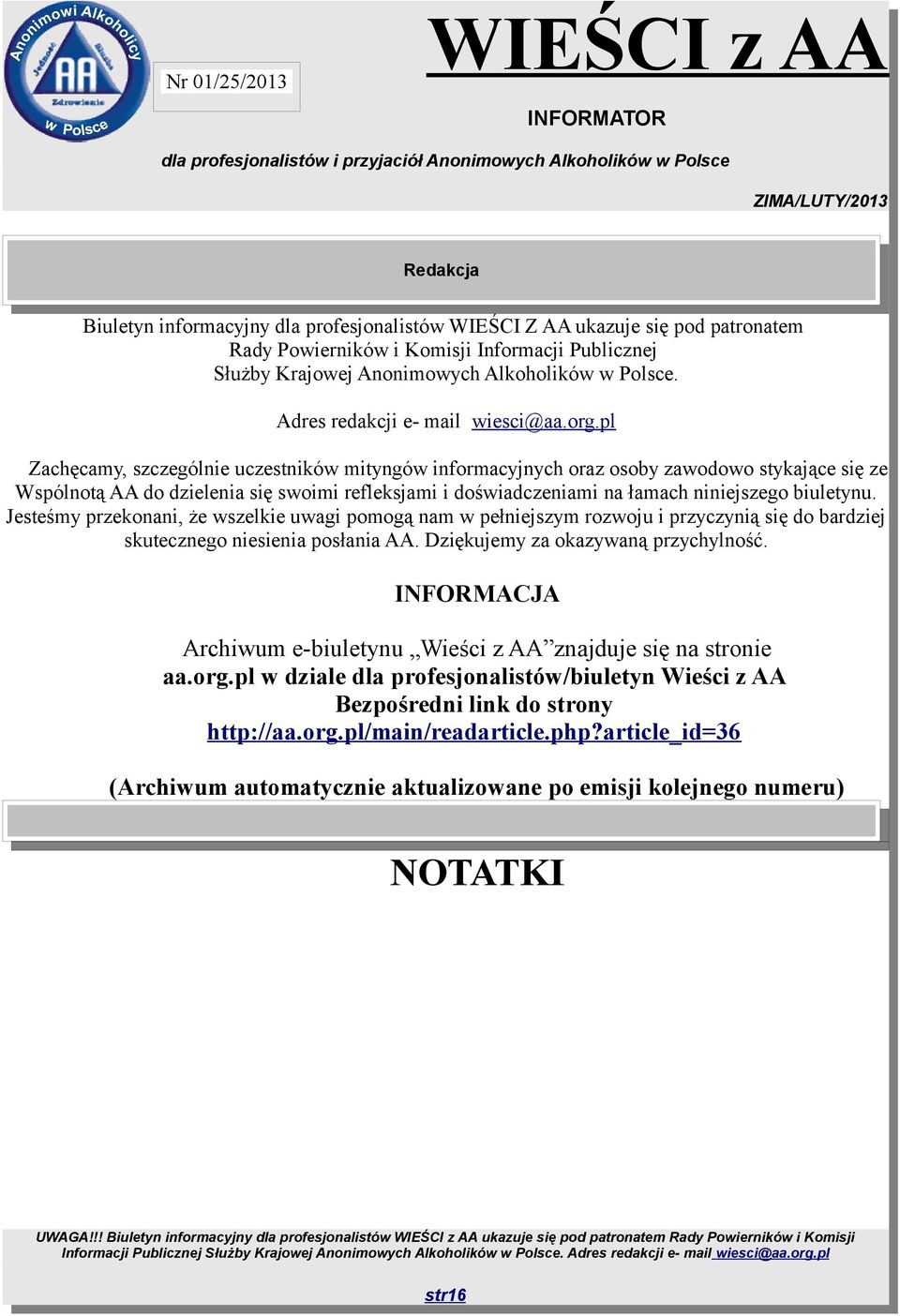 pl Zachęcamy, szczególnie uczestników mityngów informacyjnych oraz osoby zawodowo stykające się ze Wspólnotą AA do dzielenia się swoimi refleksjami i doświadczeniami na łamach niniejszego biuletynu.