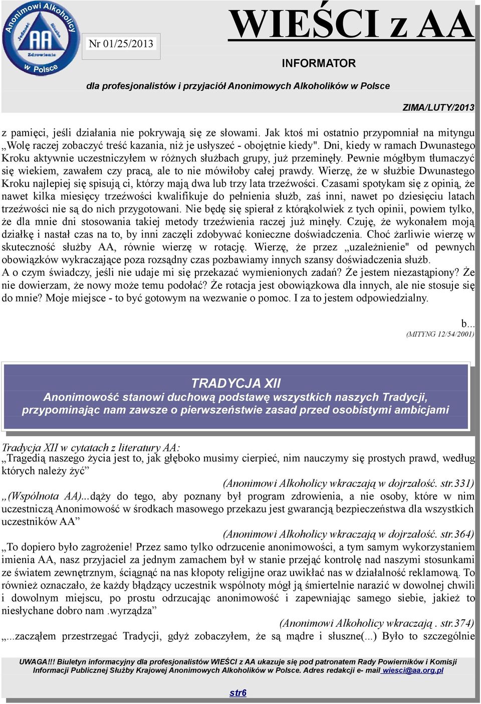 Wierzę, że w służbie Dwunastego Kroku najlepiej się spisują ci, którzy mają dwa lub trzy lata trzeźwości.