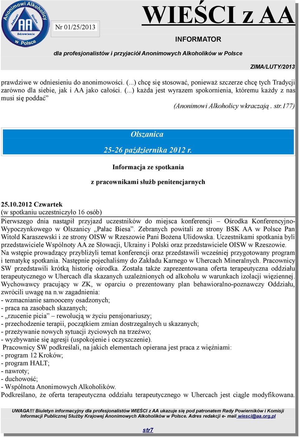 2012 Czwartek (w spotkaniu uczestniczyło 16 osób) Pierwszego dnia nastąpił przyjazd uczestników do miejsca konferencji Ośrodka Konferencyjno- Wypoczynkowego w Olszanicy Pałac Biesa.