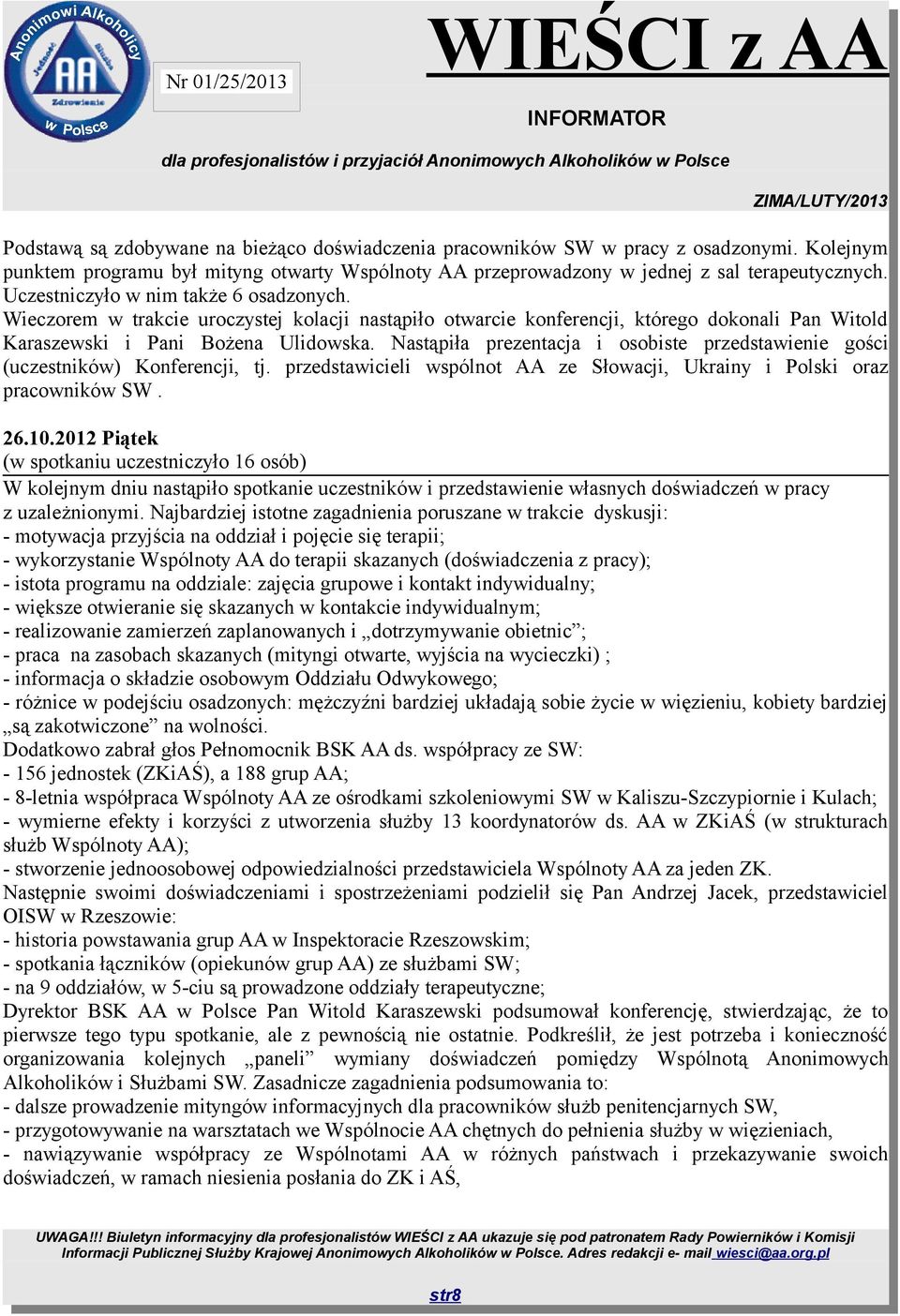 Nastąpiła prezentacja i osobiste przedstawienie gości (uczestników) Konferencji, tj. przedstawicieli wspólnot AA ze Słowacji, Ukrainy i Polski oraz pracowników SW. 26.10.