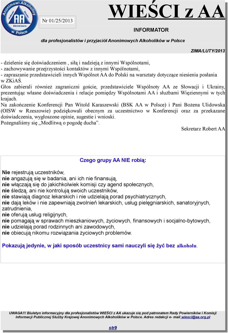 Głos zabierali również zagraniczni goście, przedstawiciele Wspólnoty AA ze Słowacji i Ukrainy, prezentując własne doświadczenia i relacje pomiędzy Wspólnotami AA i służbami Więziennymi w tych krajach.