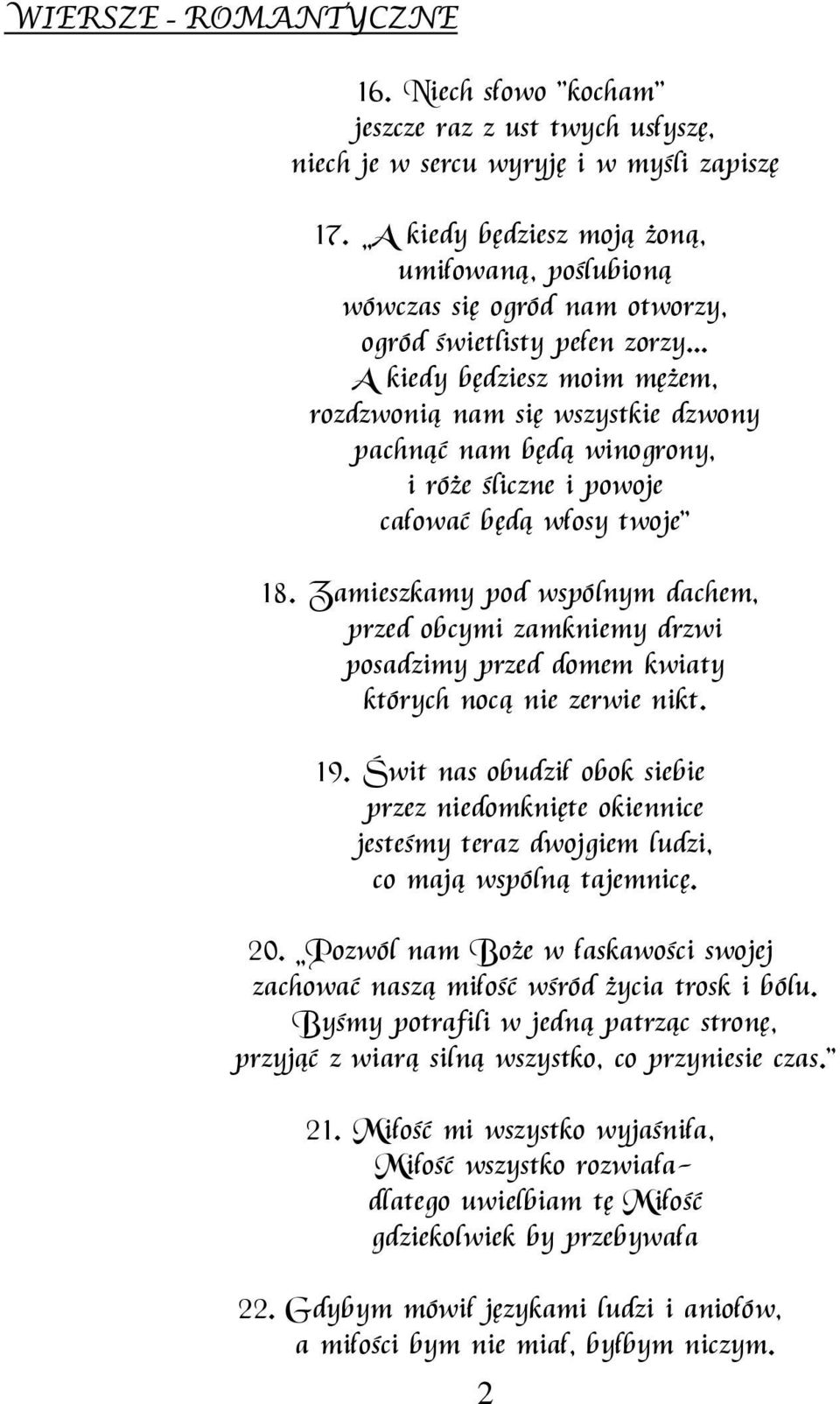 .. A kiedy będziesz moim mężem, rozdzwonią nam się wszystkie dzwony pachnąć nam będą winogrony, i róże śliczne i powoje całować będą włosy twoje 18.