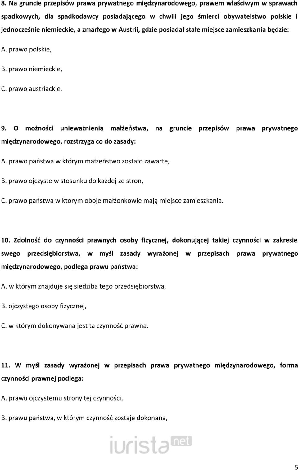 O możności unieważnienia małżeostwa, na gruncie przepisów prawa prywatnego międzynarodowego, rozstrzyga co do zasady: A. prawo paostwa w którym małżeostwo zostało zawarte, B.