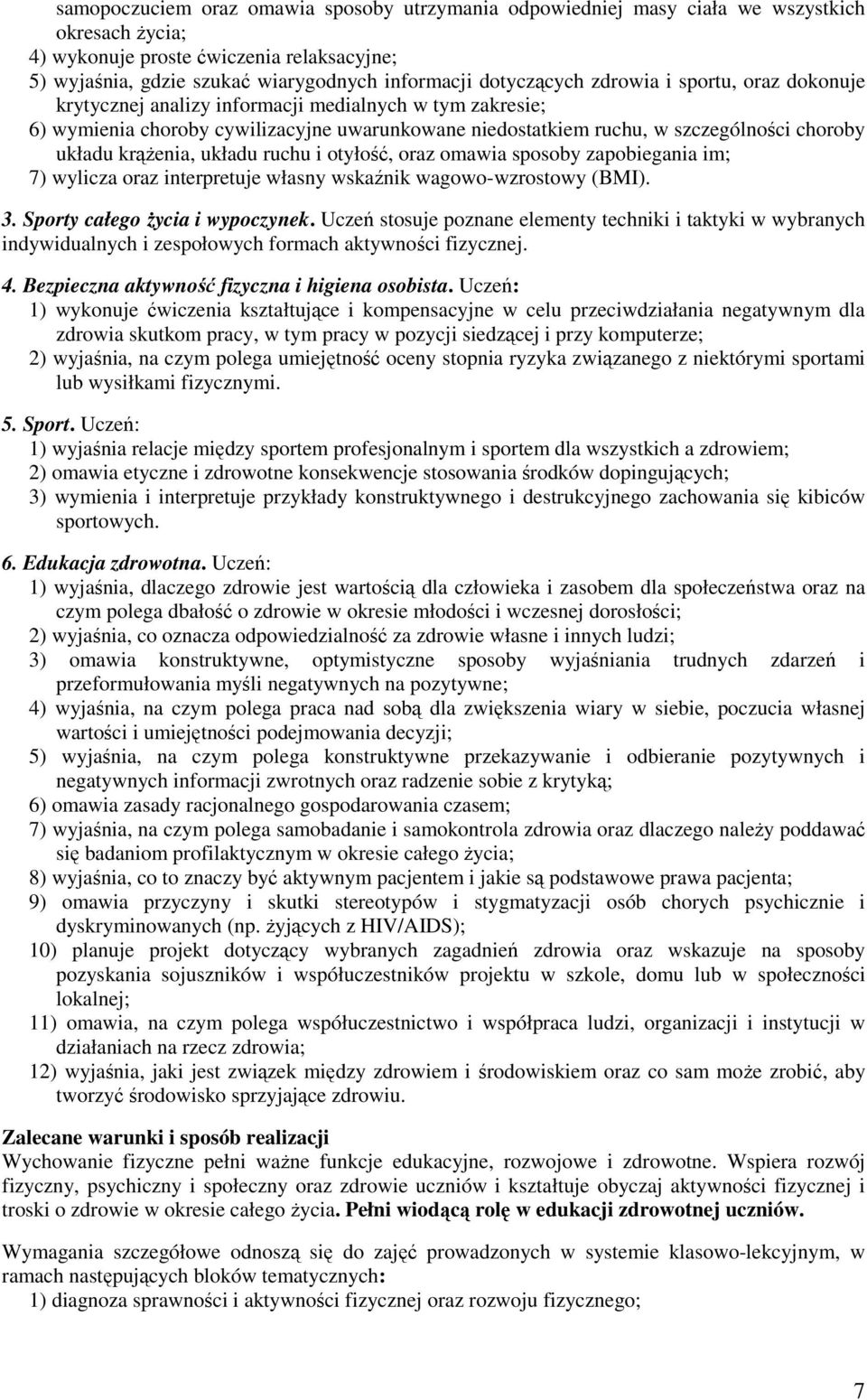 krąŝenia, układu ruchu i otyłość, oraz omawia sposoby zapobiegania im; 7) wylicza oraz interpretuje własny wskaźnik wagowo-wzrostowy (BMI). 3. Sporty całego Ŝycia i wypoczynek.