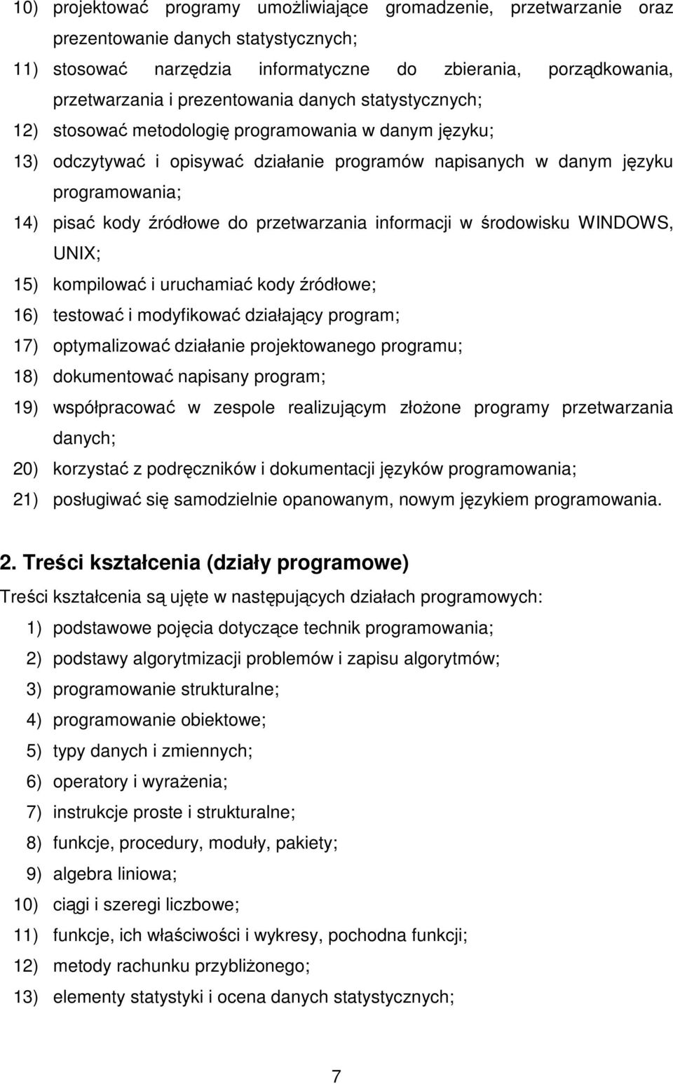 źródłowe do przetwarzania informacji w środowisku WINDOWS, UNIX; 15) kompilować i uruchamiać kody źródłowe; 16) testować i modyfikować działający program; 17) optymalizować działanie projektowanego