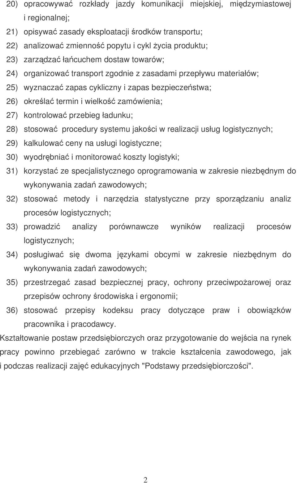 przebieg ładunku; 28) stosowa procedury systemu jakoci w realizacji usług logistycznych; 29) kalkulowa ceny na usługi logistyczne; 30) wyodrbnia i monitorowa koszty logistyki; 31) korzysta ze