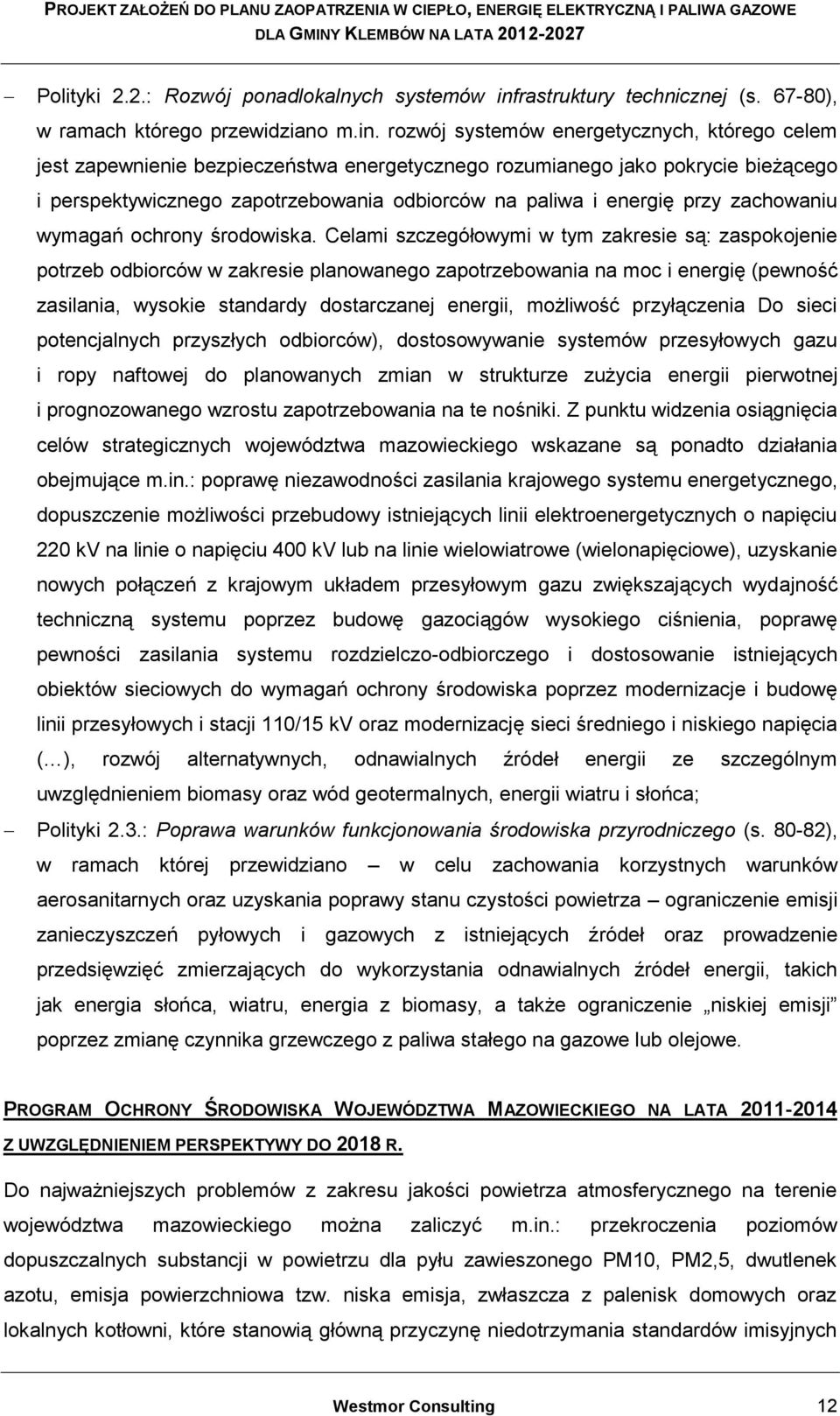 rozwój systemów energetycznych, którego celem jest zapewnienie bezpieczeństwa energetycznego rozumianego jako pokrycie bieżącego i perspektywicznego zapotrzebowania odbiorców na paliwa i energię przy