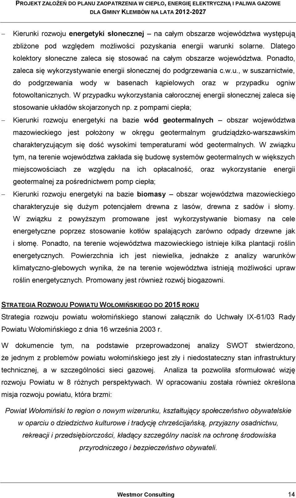 , w suszarnictwie, do podgrzewania wody w basenach kąpielowych oraz w przypadku ogniw fotowoltanicznych.