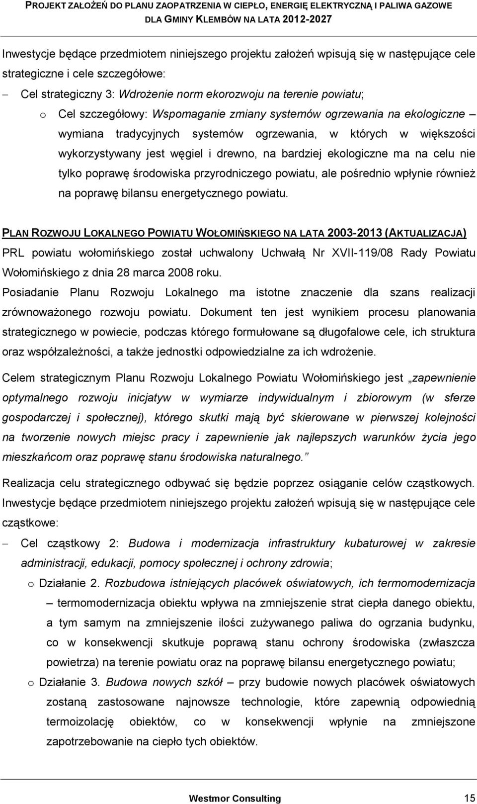 celu nie tylko poprawę środowiska przyrodniczego powiatu, ale pośrednio wpłynie również na poprawę bilansu energetycznego powiatu.