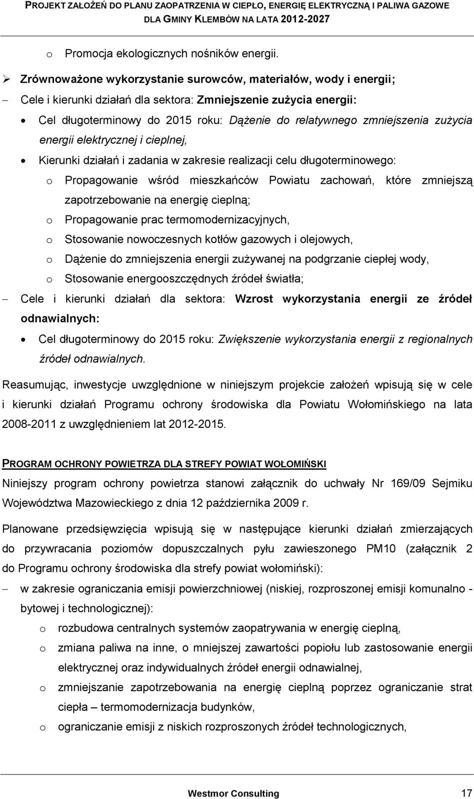 zmniejszenia zużycia energii elektrycznej i cieplnej, Kierunki działań i zadania w zakresie realizacji celu długoterminowego: o Propagowanie wśród mieszkańców Powiatu zachowań, które zmniejszą