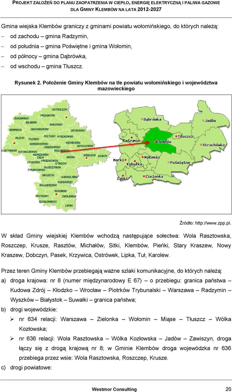 W skład Gminy wiejskiej Klembów wchodzą następujące sołectwa: Wola Rasztowska, Roszczep, Krusze, Rasztów, Michałów, Sitki, Klembów, Pieńki, Stary Kraszew, Nowy Kraszew, Dobczyn, Pasek, Krzywica,