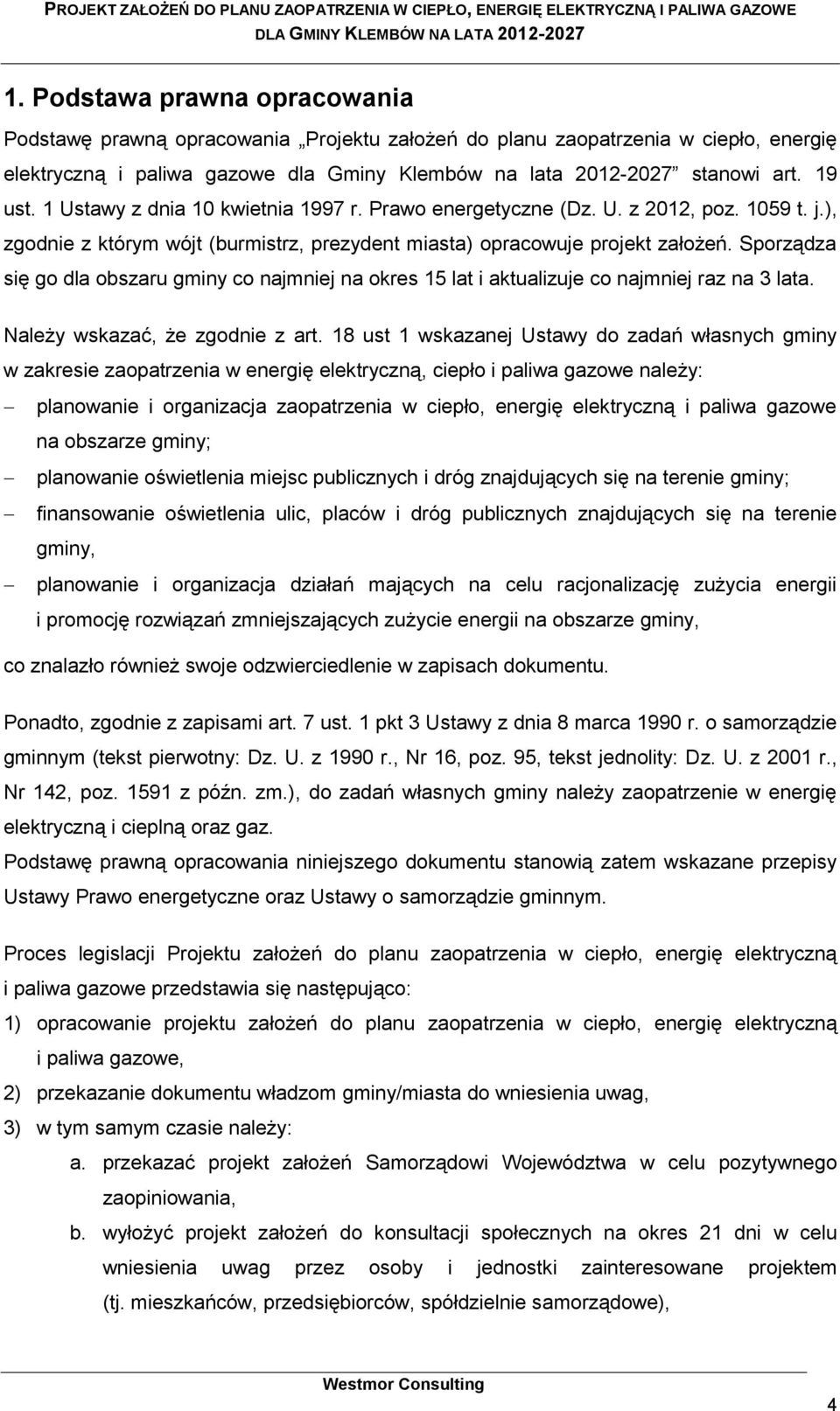 Sporządza się go dla obszaru gminy co najmniej na okres 15 lat i aktualizuje co najmniej raz na 3 lata. Należy wskazać, że zgodnie z art.