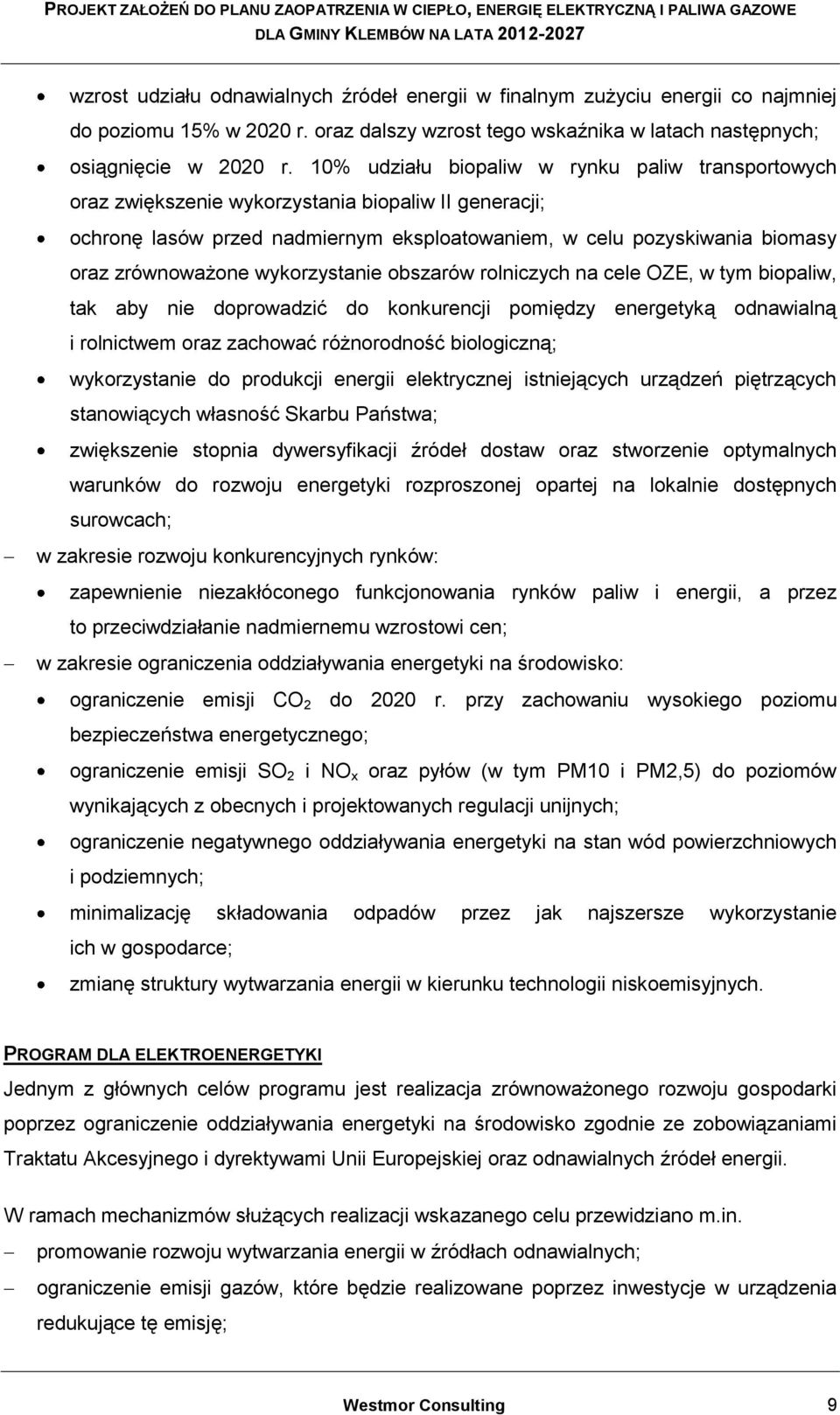 wykorzystanie obszarów rolniczych na cele OZE, w tym biopaliw, tak aby nie doprowadzić do konkurencji pomiędzy energetyką odnawialną i rolnictwem oraz zachować różnorodność biologiczną; wykorzystanie