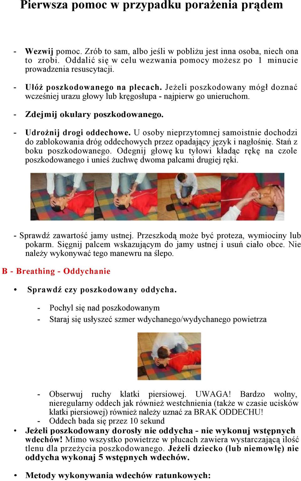 U osoby nieprzytomnej samoistnie dochodzi do zablokowania dróg oddechowych przez opadający język i nagłośnię. Stań z boku poszkodowanego.