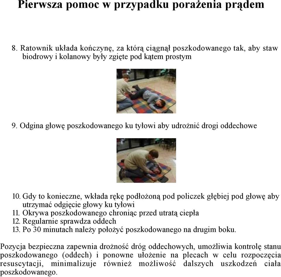 Gdy to konieczne, wkłada rękę podłożoną pod policzek głębiej pod głowę aby utrzymać odgięcie głowy ku tyłowi 11. Okrywa poszkodowanego chroniąc przed utratą ciepła 12.