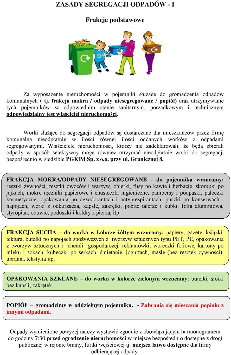 Worki służące do segregacji odpadów są dostarczane dla mieszkańców przez firmę komunalną nieodpłatnie w ilości równej ilości oddanych worków z odpadami segregowanymi.