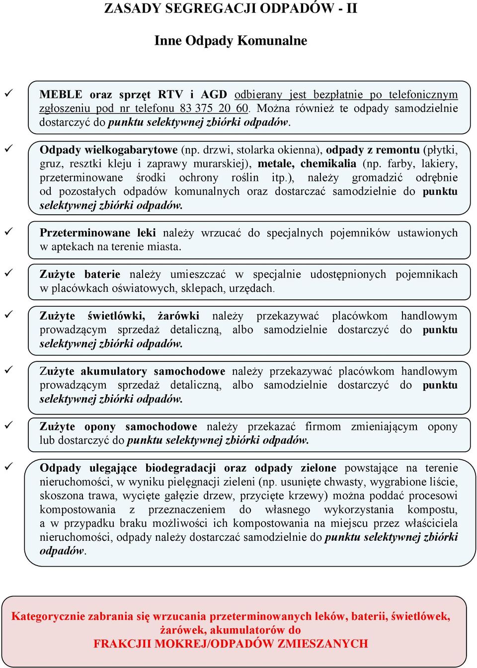 drzwi, stolarka okienna), odpady z remontu (płytki, gruz, resztki kleju i zaprawy murarskiej), metale, chemikalia (np. farby, lakiery, przeterminowane środki ochrony roślin itp.