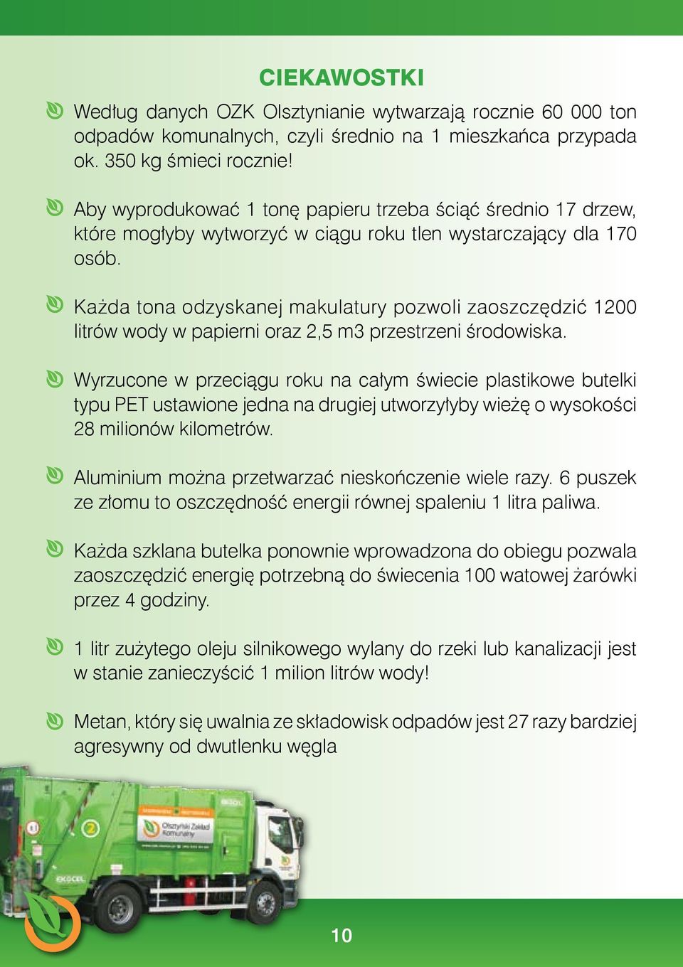 Każda tona odzyskanej makulatury pozwoli zaoszczędzić 1200 litrów wody w papierni oraz 2,5 m3 przestrzeni środowiska.