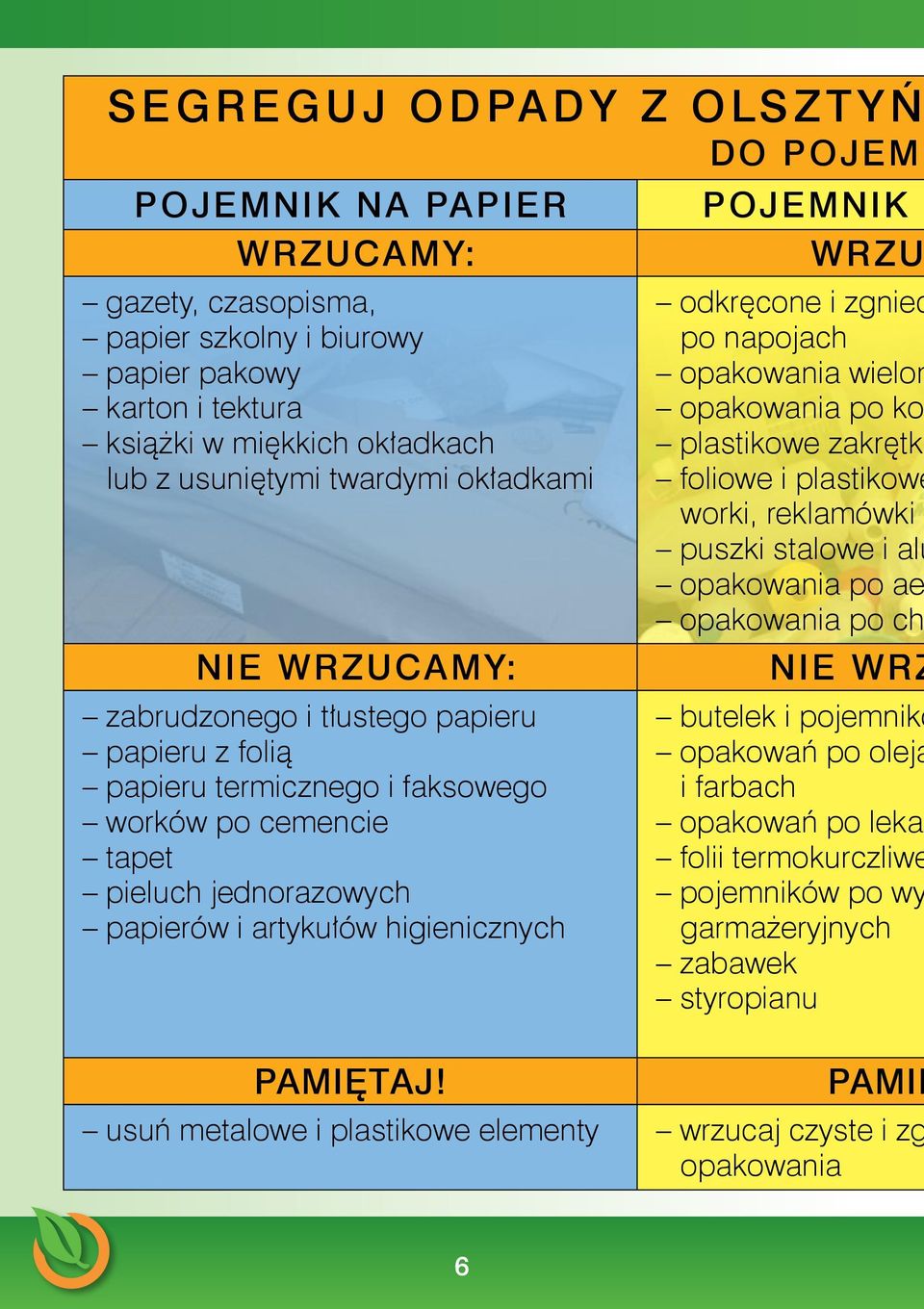 opakowania po ch NIE WRZUCAMY: NIE WRZ zabrudzonego i tłustego papieru papieru z folią papieru termicznego i faksowego worków po cemencie tapet pieluch jednorazowych papierów i artykułów