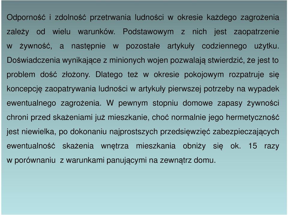Doświadczenia wynikające z minionych wojen pozwalają stwierdzić, że jest to problem dość złożony.