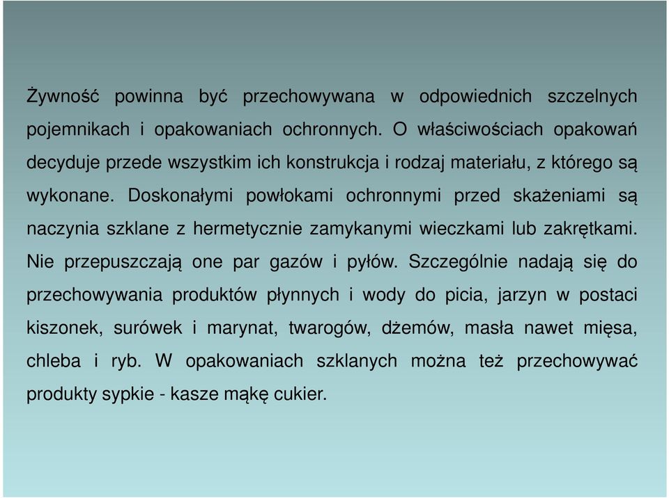Doskonałymi powłokami ochronnymi przed skażeniami są naczynia szklane z hermetycznie zamykanymi wieczkami lub zakrętkami.