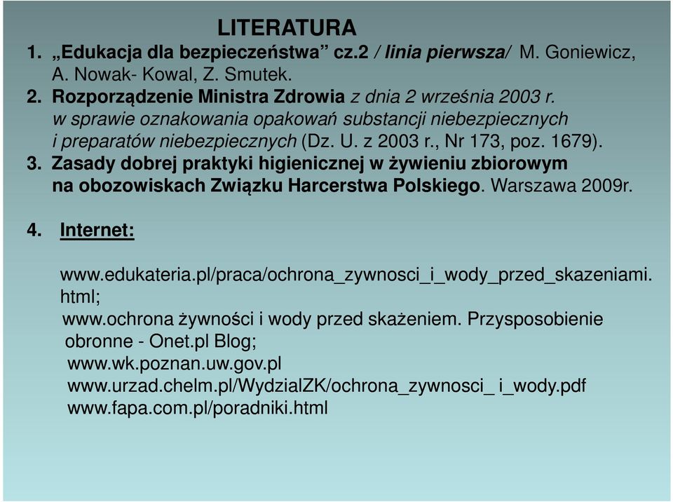 Zasady dobrej praktyki higienicznej w żywieniu zbiorowym na obozowiskach Związku Harcerstwa Polskiego. Warszawa 2009r. 4. Internet: www.edukateria.