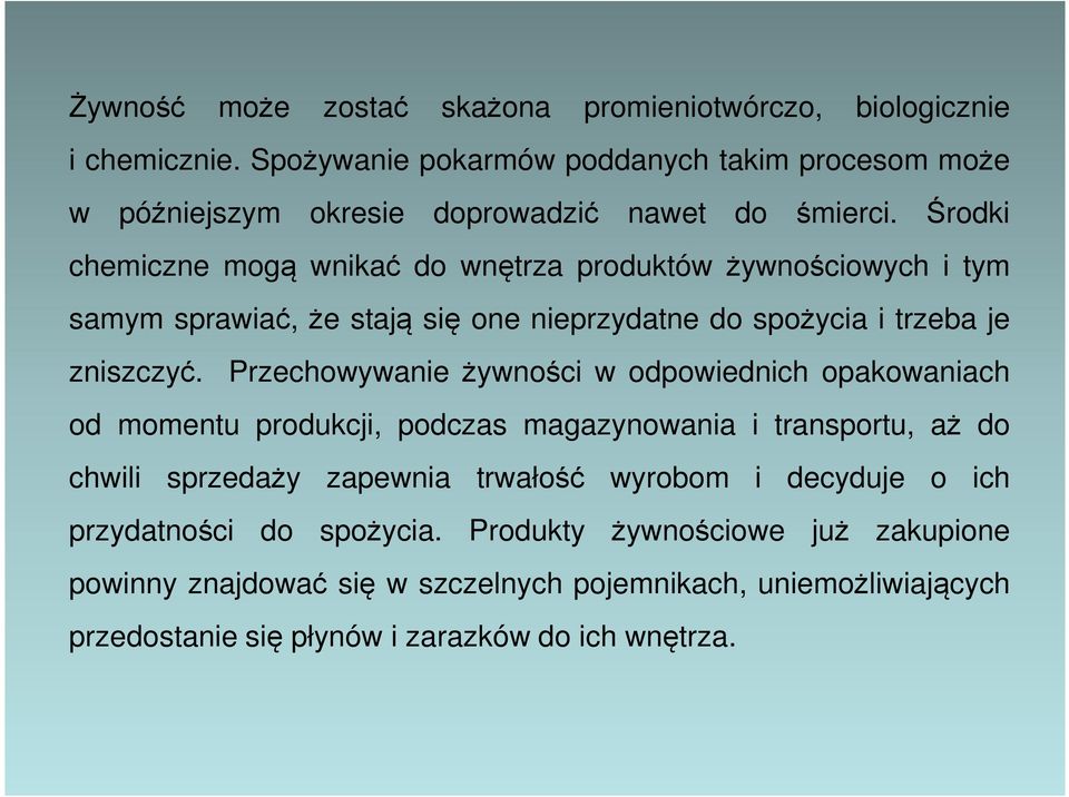 Środki chemiczne mogą wnikać do wnętrza produktów żywnościowych i tym samym sprawiać, że stają się one nieprzydatne do spożycia i trzeba je zniszczyć.