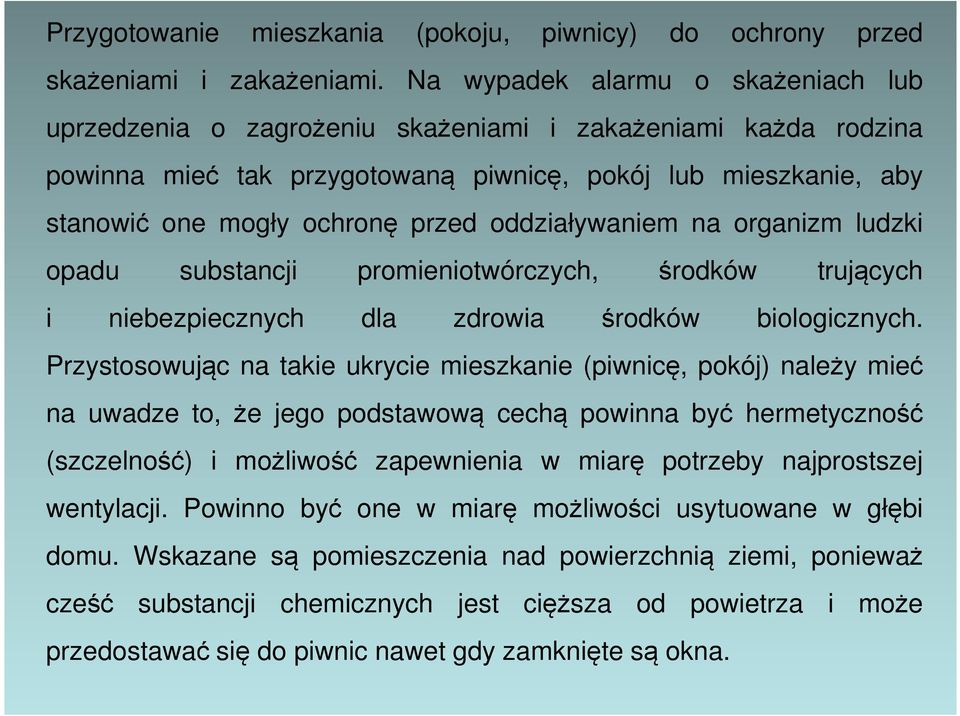 oddziaływaniem na organizm ludzki opadu substancji promieniotwórczych, środków trujących i niebezpiecznych dla zdrowia środków biologicznych.