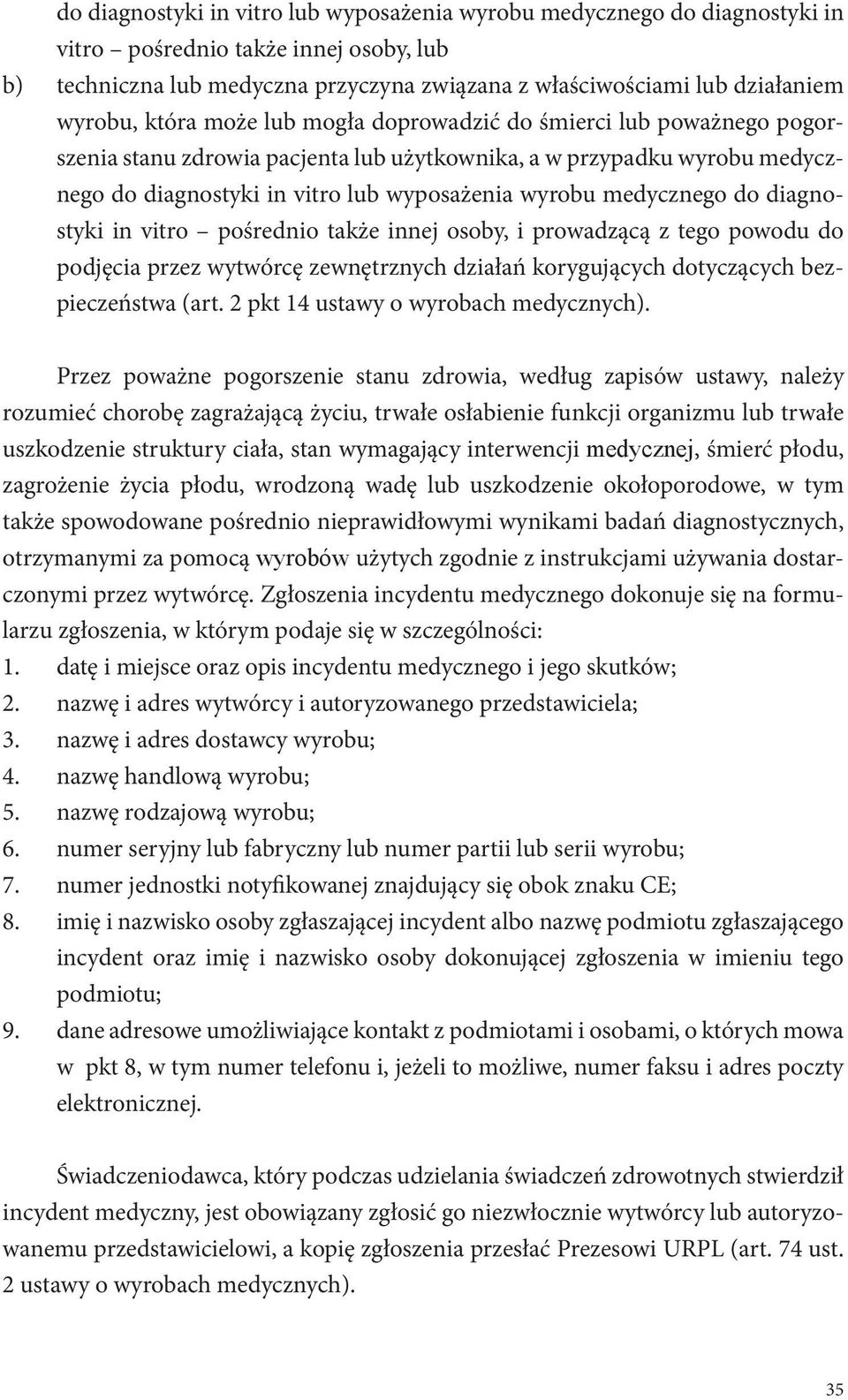 medycznego do diagnostyki in vitro pośrednio także innej osoby, i prowadzącą z tego powodu do podjęcia przez wytwórcę zewnętrznych działań korygujących dotyczących bezpieczeństwa (art.